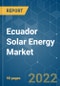 Ecuador Solar Energy Market - Growth, Trends, COVID-19 Impact, and Forecasts (2022 - 2027) - Product Thumbnail Image