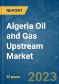 Algeria Oil and Gas Upstream Market - Growth, Trends, and Forecasts (2023-2028)- Product Image