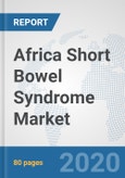 Africa Short Bowel Syndrome Market: Prospects, Trends Analysis, Market Size and Forecasts up to 2025- Product Image