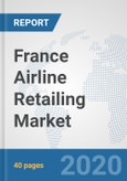 France Airline Retailing Market: Prospects, Trends Analysis, Market Size and Forecasts up to 2025- Product Image