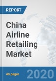 China Airline Retailing Market: Prospects, Trends Analysis, Market Size and Forecasts up to 2025- Product Image