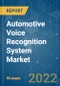 Automotive Voice Recognition System Market - Growth, Trends, COVID-19 Impact, and Forecasts (2022 - 2027) - Product Image