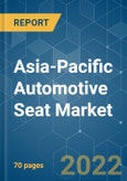Asia-Pacific Automotive Seat Market - Growth, Trends, COVID-19 Impact, and Forecasts (2022 - 2027)- Product Image