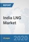 India LNG Market: Prospects, Trends Analysis, Market Size and Forecasts up to 2025 - Product Thumbnail Image