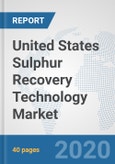 United States Sulphur Recovery Technology Market: Prospects, Trends Analysis, Market Size and Forecasts up to 2025- Product Image