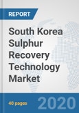 South Korea Sulphur Recovery Technology Market: Prospects, Trends Analysis, Market Size and Forecasts up to 2026- Product Image