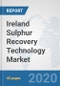 Ireland Sulphur Recovery Technology Market: Prospects, Trends Analysis, Market Size and Forecasts up to 2025 - Product Thumbnail Image