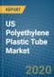 US Polyethylene Plastic Tube Market 2019-2025 - Product Thumbnail Image