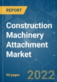 Construction Machinery Attachment Market - Growth, Trends, COVID-19 Impact, and Forecasts (2022 - 2027)- Product Image