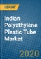Indian Polyethylene Plastic Tube Market 2019-2025 - Product Thumbnail Image