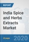 India Spice and Herbs Extracts Market: Prospects, Trends Analysis, Market Size and Forecasts up to 2025 - Product Thumbnail Image