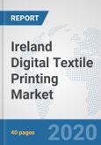 Ireland Digital Textile Printing Market: Prospects, Trends Analysis, Market Size and Forecasts up to 2025- Product Image