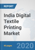 India Digital Textile Printing Market: Prospects, Trends Analysis, Market Size and Forecasts up to 2025- Product Image