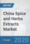 China Spice and Herbs Extracts Market: Prospects, Trends Analysis, Market Size and Forecasts up to 2025 - Product Thumbnail Image