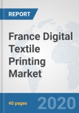 France Digital Textile Printing Market: Prospects, Trends Analysis, Market Size and Forecasts up to 2025- Product Image