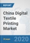China Digital Textile Printing Market: Prospects, Trends Analysis, Market Size and Forecasts up to 2025 - Product Thumbnail Image