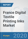 France Digital Textile Printing Inks Market: Prospects, Trends Analysis, Market Size and Forecasts up to 2025- Product Image