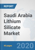 Saudi Arabia Lithium Silicate Market: Prospects, Trends Analysis, Market Size and Forecasts up to 2025- Product Image