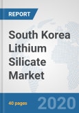 South Korea Lithium Silicate Market: Prospects, Trends Analysis, Market Size and Forecasts up to 2025- Product Image