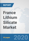 France Lithium Silicate Market: Prospects, Trends Analysis, Market Size and Forecasts up to 2025- Product Image