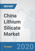 China Lithium Silicate Market: Prospects, Trends Analysis, Market Size and Forecasts up to 2025- Product Image
