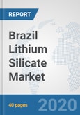 Brazil Lithium Silicate Market: Prospects, Trends Analysis, Market Size and Forecasts up to 2025- Product Image