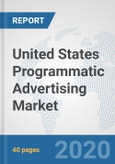 United States Programmatic Advertising Market: Prospects, Trends Analysis, Market Size and Forecasts up to 2025- Product Image