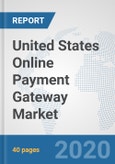 United States Online Payment Gateway Market: Prospects, Trends Analysis, Market Size and Forecasts up to 2025- Product Image