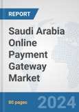 Saudi Arabia Online Payment Gateway Market: Prospects, Trends Analysis, Market Size and Forecasts up to 2025- Product Image