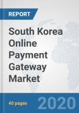 South Korea Online Payment Gateway Market: Prospects, Trends Analysis, Market Size and Forecasts up to 2025- Product Image