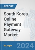 South Korea Online Payment Gateway Market: Prospects, Trends Analysis, Market Size and Forecasts up to 2030- Product Image