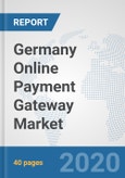 Germany Online Payment Gateway Market: Prospects, Trends Analysis, Market Size and Forecasts up to 2025- Product Image