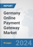 Germany Online Payment Gateway Market: Prospects, Trends Analysis, Market Size and Forecasts up to 2030- Product Image