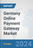 Germany Online Payment Gateway Market: Prospects, Trends Analysis, Market Size and Forecasts up to 2025- Product Image