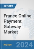 France Online Payment Gateway Market: Prospects, Trends Analysis, Market Size and Forecasts up to 2030- Product Image