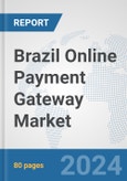 Brazil Online Payment Gateway Market: Prospects, Trends Analysis, Market Size and Forecasts up to 2030- Product Image