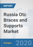 Russia Otc Braces and Supports Market: Prospects, Trends Analysis, Market Size and Forecasts up to 2025- Product Image