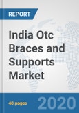 India Otc Braces and Supports Market: Prospects, Trends Analysis, Market Size and Forecasts up to 2025- Product Image