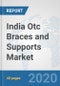 India Otc Braces and Supports Market: Prospects, Trends Analysis, Market Size and Forecasts up to 2025 - Product Thumbnail Image