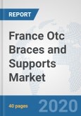 France Otc Braces and Supports Market: Prospects, Trends Analysis, Market Size and Forecasts up to 2025- Product Image