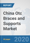 China Otc Braces and Supports Market: Prospects, Trends Analysis, Market Size and Forecasts up to 2025- Product Image