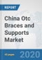 China Otc Braces and Supports Market: Prospects, Trends Analysis, Market Size and Forecasts up to 2025 - Product Thumbnail Image