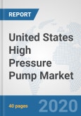 United States High Pressure Pump Market: Prospects, Trends Analysis, Market Size and Forecasts up to 2025- Product Image