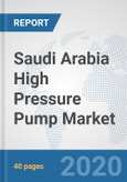 Saudi Arabia High Pressure Pump Market: Prospects, Trends Analysis, Market Size and Forecasts up to 2025- Product Image