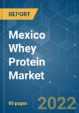Mexico Whey Protein Market - Growth, Trends, COVID-19 Impact, and Forecasts (2022 - 2027)- Product Image