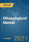 Ethoxydiglycol Market - Growth, Trends, COVID-19 Impact, and Forecasts (2021 - 2026)- Product Image