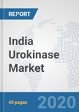 India Urokinase Market: Prospects, Trends Analysis, Market Size and Forecasts up to 2025- Product Image