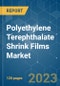 Polyethylene Terephthalate (PET) Shrink Films Market - Growth, Trends, COVID-19 Impact, and Forecasts (2023 - 2028) - Product Image