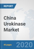 China Urokinase Market: Prospects, Trends Analysis, Market Size and Forecasts up to 2025- Product Image