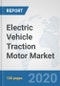 Electric Vehicle Traction Motor Market: Global Industry Analysis, Trends, Market Size, and Forecasts up to 2025 - Product Thumbnail Image
